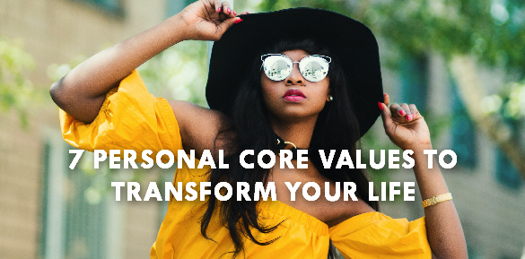 7 Personal Core Values to Transform Your Life